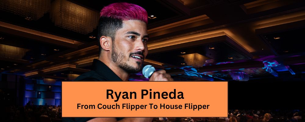 Ryan Pineda - From Couch Flipper To House Flipper